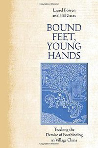 Bound Feet, Young Hands (Stanford University Press 2017)