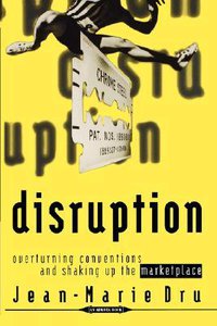Disruption: Overturning Conventions and Shaking Up the Marketplace