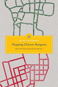 Mapping Chinese Rangoon (University of Washington Press 2019)