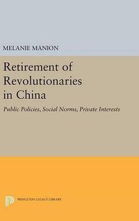 Retirement of Revolutionaries in China (Princeton University Press 2016)