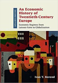 An Economic History of Twentieth-Century Europe (Cambridge University Press 2016)