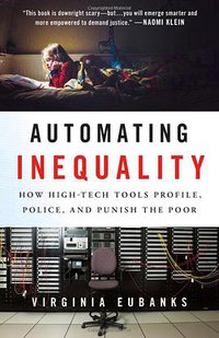 Automating Inequality (St. Martin's Press 2018)