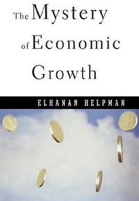 The Mystery of Economic Growth (Belknap Press 2004)