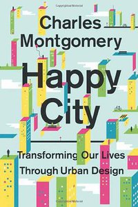 Happy City (Farrar, Straus and Giroux 2013)