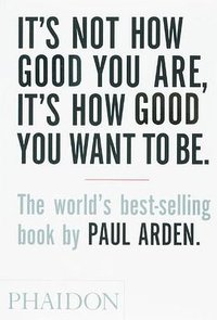 It's Not How Good You Are, It's How Good You Want to Be (Phaidon Press 2003)