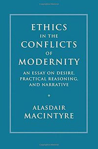 Ethics in the Conflicts of Modernity (Cambridge University Press 2016)
