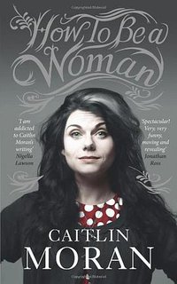How To Be a Woman (Ebury Press 2011)
