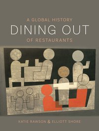 Dining Out: A Global History of Restaurants (Reaktion Books 2019)
