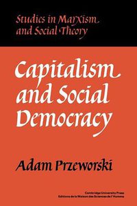 Capitalism and Social Democracy (Cambridge University Press 1986)