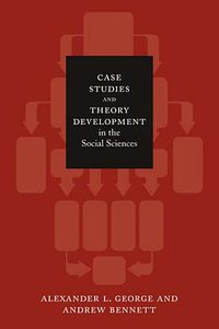 Case Studies and Theory Development in the Social Sciences