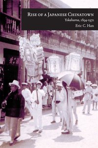 Rise of a Japanese Chinatown (Harvard University Asia Center 2014)