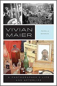 Vivian Maier: A Photographer’s Life and Afterlife (University Of Chicago Press 2017)