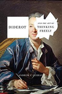 Diderot and the Art of Thinking Freely (Other Press 2019)