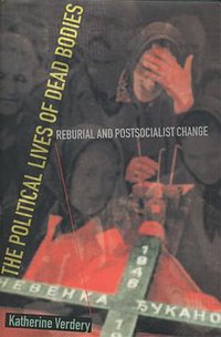 The Political Lives of Dead Bodies (Columbia University Press 1999)
