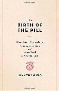 The Birth of the Pill (W. W. Norton & Company 2014)
