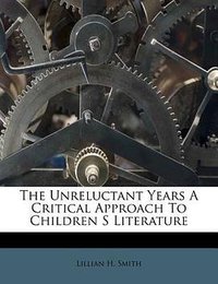 The Unreluctant Years a Critical Approach to Children S Literature 