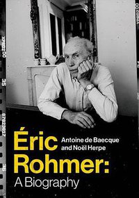 Éric Rohmer: A Biography (Columbia University Press 2016)