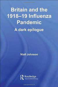 Britain and the 1918-19 Influenza Pandemic (Routledge 2006)