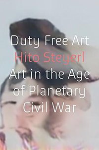 Duty Free Art: Art in the Age of Planetary Civil War (Verso 2017)