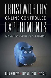 Trustworthy Online Controlled Experiments (Cambridge University Press 2020)