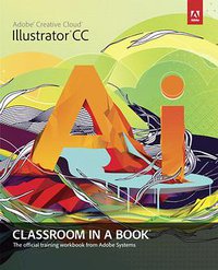 Adobe Illustrator CC Classroom in a Book (Adobe Press)