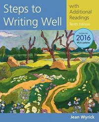 Steps to Writing Well with Additional Readings, 2016 MLA Update (Wadsworth Publishing 2017)