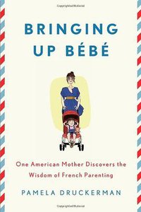Bringing Up Bebe (Penguin Press 2012)
