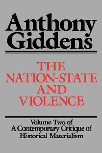 The Nation-State and Violence: Volume 2 of 'A Contemporary Critique of Historical Materialism' (Contemporary Critique of Historical Materialism, Vol 2) (University of California Press 1987)