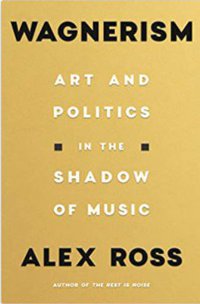 Wagnerism: Art and Politics in the Shadow of Music