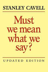 Must We Mean What We Say? (Cambridge University Press 2002)