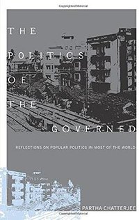 The Politics of the Governed (Columbia University Press 2006)
