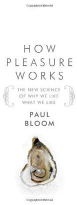 How Pleasure Works: The New Science of Why We Like What We Like