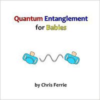 Quantum Entanglement for Babies (CreateSpace Independent Publishing Platform 2014)