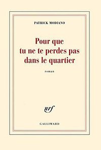 Pour que tu ne te perdes pas dans le quartier (Gallimard 2014)