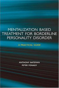 Mentalization-based Treatment for Borderline Personality Disorder (Oxford University Press, USA 2006)