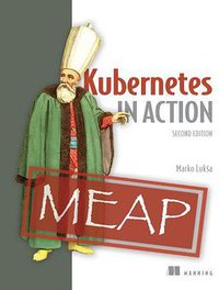 Kubernetes in Action, Second Edition (Manning Publications 2020)