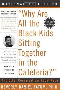 "Why Are All The Black Kids Sitting Together in the Cafeteria?" (Basic Books 2003)