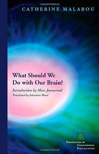 What Should We Do with Our Brain? (Fordham University Press 2008)