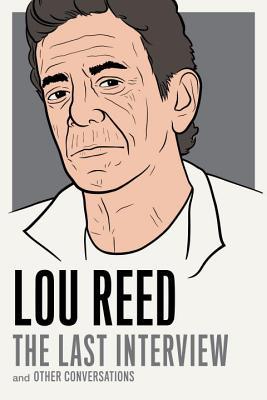 Lou Reed: The Last Interview and Other Conversations