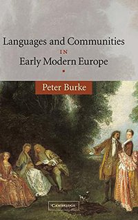 Languages and Communities in Early Modern Europe (Cambridge University Press 2004)