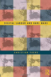 Digital Labour and Karl Marx (Routledge 2014)