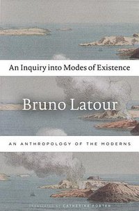 An Inquiry into Modes of Existence (Harvard University Press 2018)