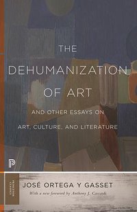 The Dehumanization of Art (Princeton University Press 2019)