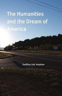 The Humanities and the Dream of America (‎ University of Chicago Press 2011)