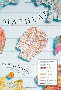 Maphead: Charting the Wide, Weird World of Geography Wonks