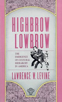Highbrow/Lowbrow (Harvard University Press 1990)