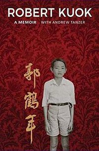 Robert Kuok: A Memoir (Landmark Books Pte.Ltd ,Singapore 2017)