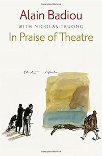 In Praise of Theatre (Polity 2015)