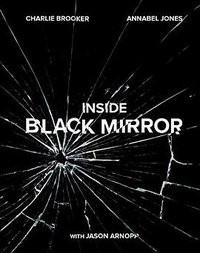 Inside Black Mirror (Ebury Publishing 2018)
