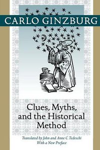 Clues, Myths, and the Historical Method (Johns Hopkins University Press 2013)